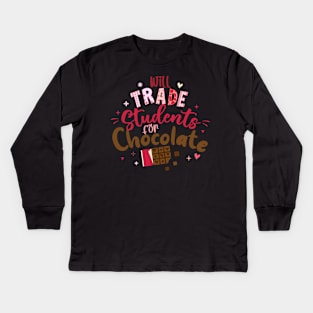 Funny Teacher Valentine Will Trade Students For Chocolate Kids Long Sleeve T-Shirt